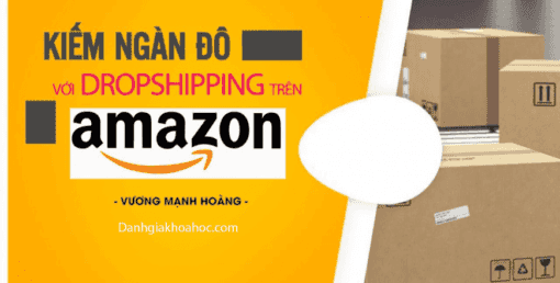 Khóa học Kiếm ngàn đô với Dropshipping trên Amazon