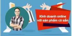 Khóa học Kinh doanh Online hiệu quả với sản phẩm có sẵn