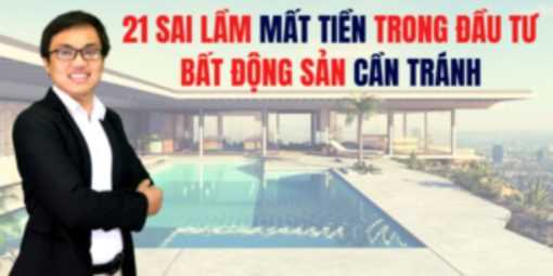 Share Khóa học 21 Sai lầm trong đầu tư bất động sản