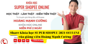 Share Khóa học SUPER SHOPEE 2021 OFFLINE của giảng viên Hoàng Mạnh Cường