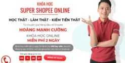 Share khóa học shopee hoàng mạnh cường - SUPER SHOPEE 2021 OFFLINE