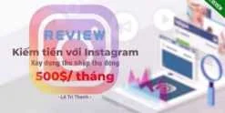 Share Khoa Học Kiếm tiền với Instagram - Xây dựng thu nhập thụ động 500$/ tháng