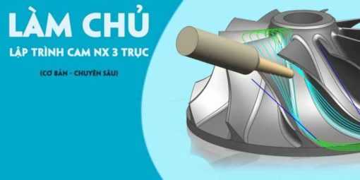 Share Khoá học Làm chủ Lập trình CAM NX 3 trục (Cơ bản - Chuyên sâu)