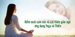 Chia sẻ Khóa học Kiểm soát cảm xúc và cải thiện giấc ngủ ứng dụng Yoga và Thiền
