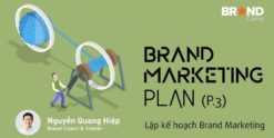 Brand Marketing Plan: Lập kế hoạch Brand Marketing (Phần 3)