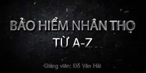 Share Khoá học Bảo hiểm nhân thọ từ A-Z