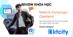 Khóa học Matrix Fanpage Content - Xây dựng Fanpage Facebook với Chiến lược nội dung ma trận - Bí quyết giữ chân khách hàng với tỉ lệ reach trên 10%