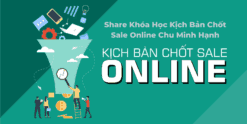 Share Khóa Học Kịch Bản Chốt Sale Online Chu Minh Hạnh