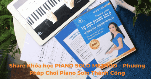 Share Khóa học PIANO SOLO METHOD – Phương Pháp Chơi Piano Solo Thành Công