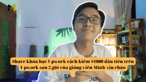 Share khóa học Upwork cách kiếm $1000 đầu tiên trên Upwork sau 2 giờ của giảng viên Minh xin chào