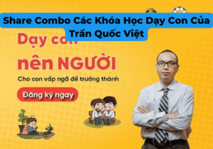 Share Combo Các Khóa Học Dạy Con Của Trần Quốc Việt