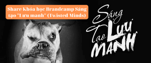 Share Khóa học Brandcamp Sáng tạo Lưu manh (Twisted Minds)