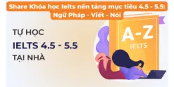 Share Khóa học Ielts nền tảng mục tiêu 4.5 - 5.5 Ngữ Pháp - Viết - Nói