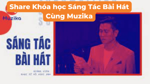 Share Khóa học Sáng Tác Bài Hát Cùng Muzika