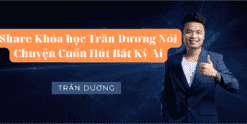 Share Khóa học Trần Dương Nói Chuyện Cuốn Hút Bất Kỳ Ai