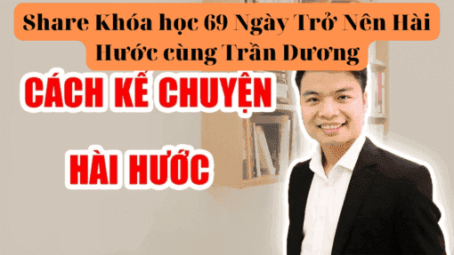 Share Khóa học 69 Ngày Trở Nên Hài Hước cùng Trần Dương