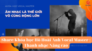 Share Khóa học Hồ Hoài Anh Vocal Master Thanh nhạc Nâng cao