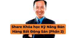 Share Khóa học Kỹ Năng Bán Hàng Bất Động Sản (Phần 2)