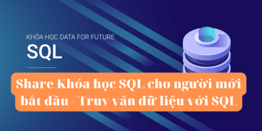 Share Khóa học SQL cho người mới bắt đầu - Truy vấn dữ liệu với SQL