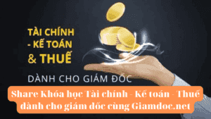 Share Khóa học Tài chính - Kế toán - Thuế dành cho giám đốc cùng Giamdoc.net