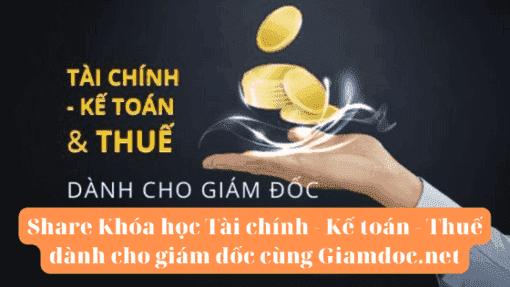 Share Khóa học Tài chính - Kế toán - Thuế dành cho giám đốc cùng Giamdoc.net