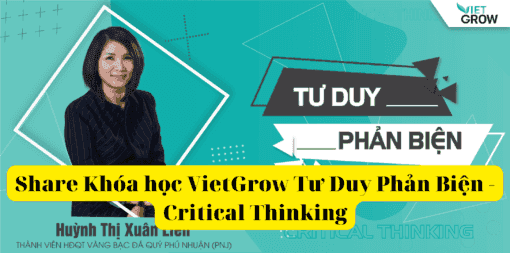 Share Khóa học VietGrow Tư Duy Phản Biện - Critical Thinking