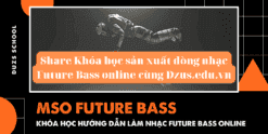Share Khóa học sản xuất dòng nhạc Future Bass online cùng Dzus.edu.vn