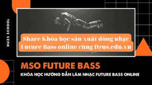 Share Khóa học sản xuất dòng nhạc Future Bass online cùng Dzus.edu.vn