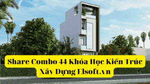 Share Combo 44 Khóa Học Kiến Trúc Xây Dựng Elsoft.vn