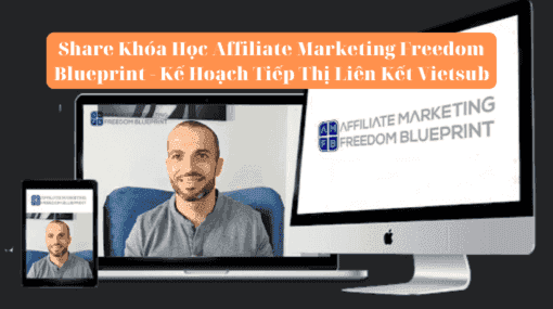Share Khóa Học Affiliate Marketing Freedom Blueprint - Kế Hoạch Tiếp Thị Liên Kết Vietsub
