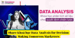 Share Khoá học Data Analysis for Decision Making Của Tomorrow Marketers