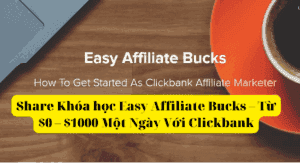 Share Khóa học Easy Affiliate Bucks – Từ $0 – $1000 Một Ngày Với Clickbank