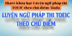 Share Khóa học Luyện ngữ pháp thi TOEIC theo chủ điểm Alada