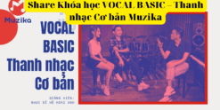 Share Khóa học VOCAL BASIC – Thanh nhạc Cơ bản Muzika
