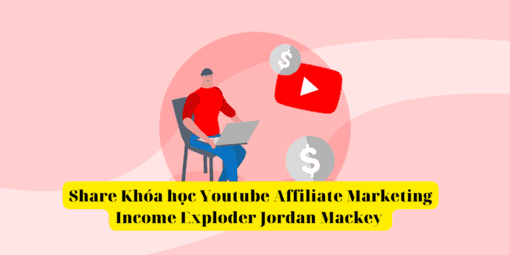 Share Khóa học Youtube Affiliate Marketing Income Exploder Jordan Mackey