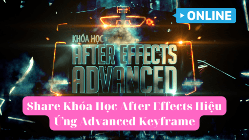 Share Khóa Học After Effects Hiệu Ứng Advanced Keyframe