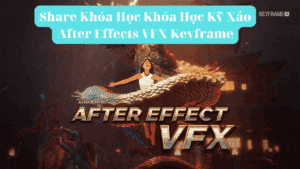 Share Khóa Học Khóa Học Kỹ Xảo After Effects VFX Keyframe