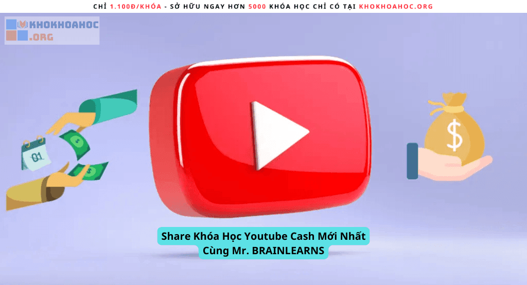 Share Khóa Học Youtube Cash Mới Nhất Cùng Mr. BRAINLEARNS
