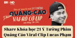 Share Khóa học 21 Ý Tưởng Phim Quảng Cáo Viral Clip Lucas Phạm