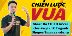 Share Bộ VIDEO từ các chuyên gia TOP ngành Shopee Topmax.edu.vn