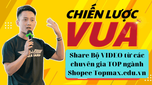 Share Bộ VIDEO từ các chuyên gia TOP ngành Shopee Topmax.edu.vn