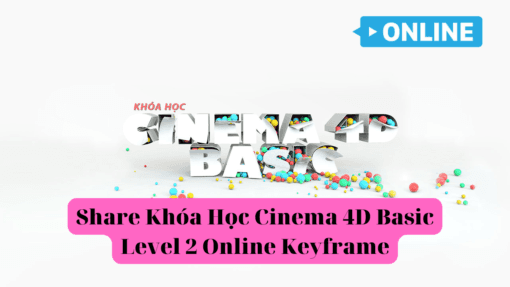 Share Khóa Học Cinema 4D Basic Level 2 Online Keyframe