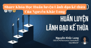 Share Khóa Học Huấn luyện Lãnh đạo kế thừa Của Nguyễn Khắc Long