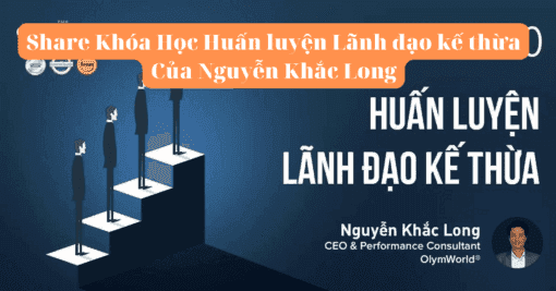 Share Khóa Học Huấn luyện Lãnh đạo kế thừa Của Nguyễn Khắc Long