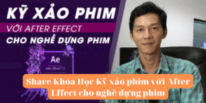 Share Khóa Học Kỹ xảo phim với After Effect cho nghề dựng phim