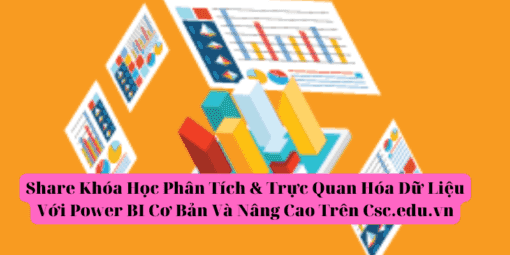 Share Khóa Học Phân Tích & Trực Quan Hóa Dữ Liệu Với Power BI Cơ Bản Và Nâng Cao Trên Csc.edu.vn