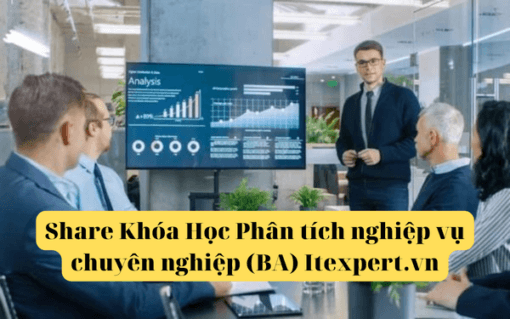 Share Khóa Học Phân tích nghiệp vụ chuyên nghiệp (BA) Itexpert.vn