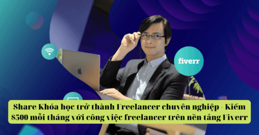 Share Khóa học trở thành Freelancer chuyên nghiệp - Kiếm $500 mỗi tháng với công việc freelancer trên nền tảng Fiverr