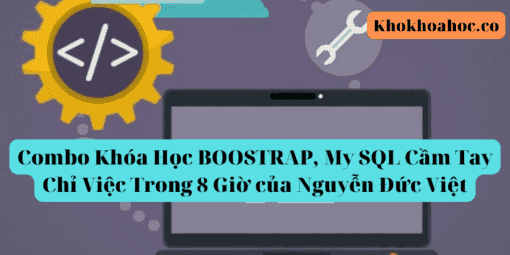 Combo Khóa Học BOOSTRAP, My SQL Cầm Tay Chỉ Việc Trong 8 Giờ của Nguyễn Đức Việt