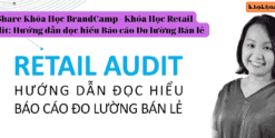 Share Khóa Học BrandCamp - Khóa Học Retail Audit Hướng dẫn đọc hiểu Báo cáo Đo lường Bán lẻ